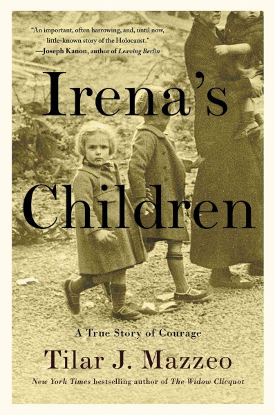 Irena's children : the extraordinary story of the woman who saved 2,500 children from the Warsaw ghetto / Tilar J. Mazzeo.
