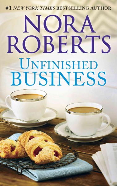 Unfinished business / Nora Roberts.