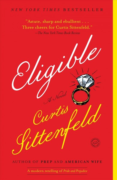 Eligible [electronic resource] : a novel / Curtis Sittenfeld.