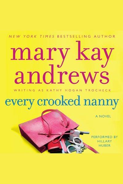 Every crooked nanny [electronic resource] / Mary Kay Andrews, writing as Kathy Hogan Trocheck.
