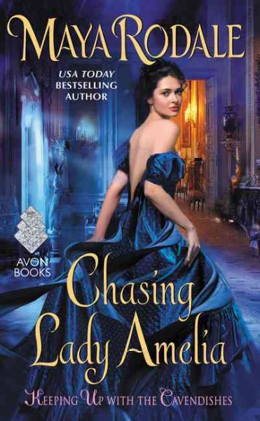 Chasing Lady Amelia : keeping up with the Cavendishes / Maya Rodale.