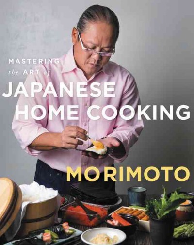 Mastering the art of Japanese home cooking / Masaharu Morimoto ; photography by Evan Sung ; designed by Suet Yee Chong.