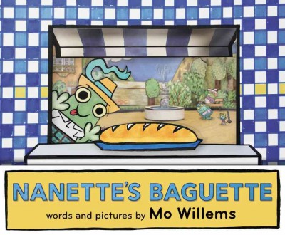 Nanette's baguette / words and pictures by Mo Willems.