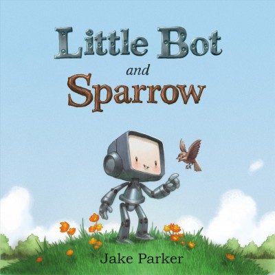 Little Bot and Sparrow / Jake Parker.