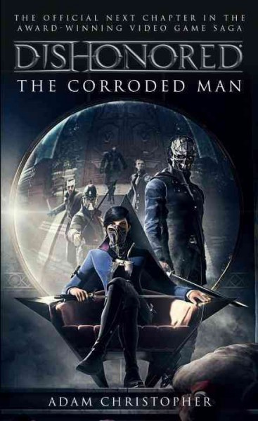 Dishonored : the corroded man / Adam Christopher.