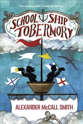 School Ship Tobermory / Alexander McCall Smith ; illustrations by Iain McIntosh.