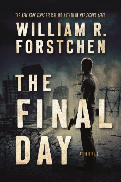 The final day : a novel / William R. Forstchen.