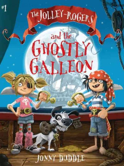 The Jolley-Rogers and the ghostly galleon / Jonny Duddle.