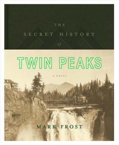 The secret history of Twin Peaks / Mark Frost.