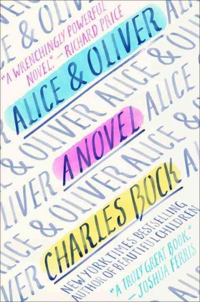 Alice & Oliver : a novel / Charles Bock.