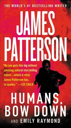 Humans, bow down [electronic resource] / James Patterson, Emily Raymond, and Jill Dembowski.