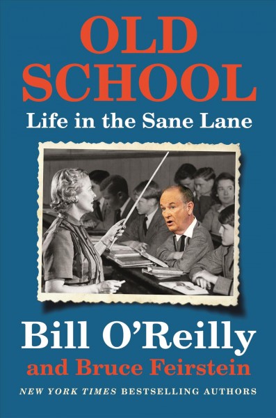 Old school : life in the sane lane / Bill O'Reilly and Bruce Feirstein.