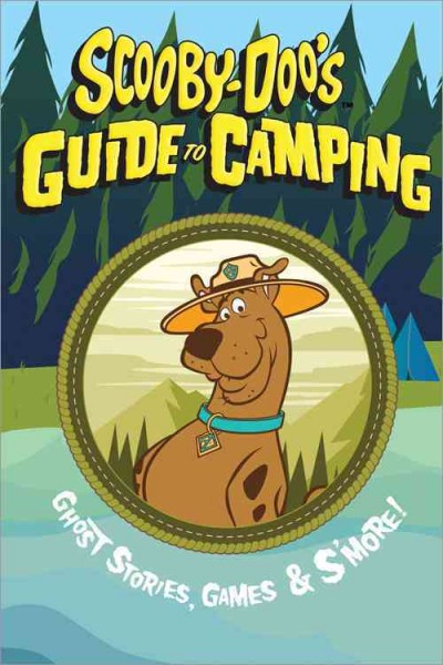 Scooby-Doo's guide to camping : ghost stories, games & s'more!.