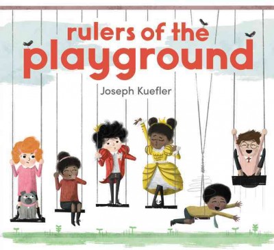 Rulers of the playground / Joseph Kuefler.