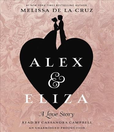 Alex and Eliza : a love story / Melissa de la Cruz.