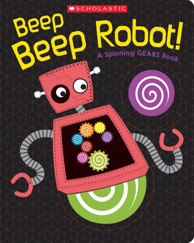 Beep, beep Robot! : a spinning gears book.