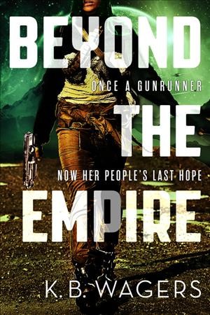 Beyond the empire / K.B. Wagers.