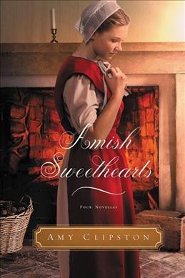 Amish sweethearts : four Amish novellas / Amy Clipston.