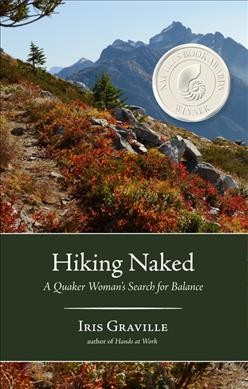 Hiking naked : a Quaker woman's search for balance / Iris Graville.
