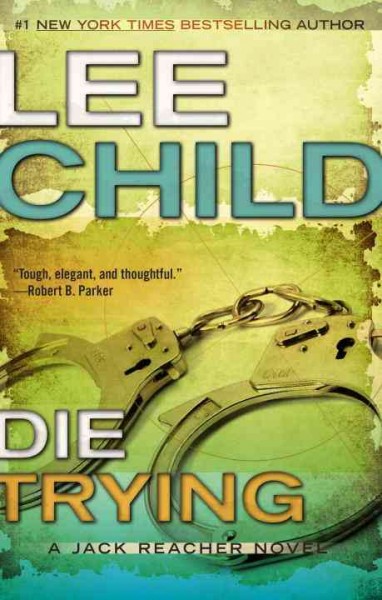 Die trying : a Jack Reacher novel / Lee Child.