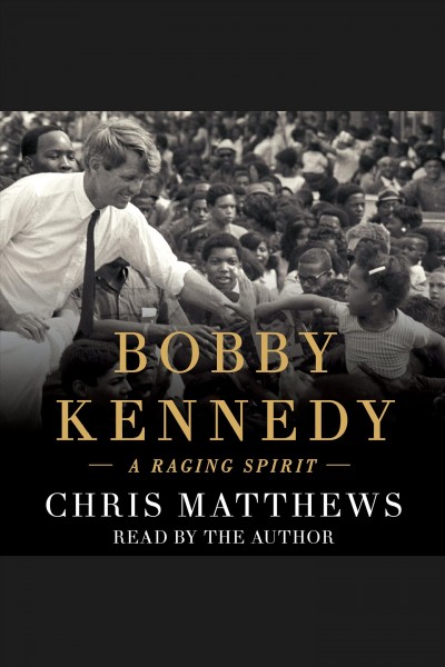 Bobby Kennedy : a raging spirit / Chris Matthews.