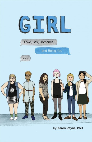 Girl : love, sex, romance, and being you / by Karen Rayne, PhD.