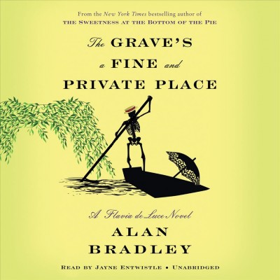 The grave's a fine and private place : a Flavia de Luce novel / Alan Bradley.