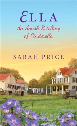 Ella : An Amish retelling of Cinderella / Sarah Price.