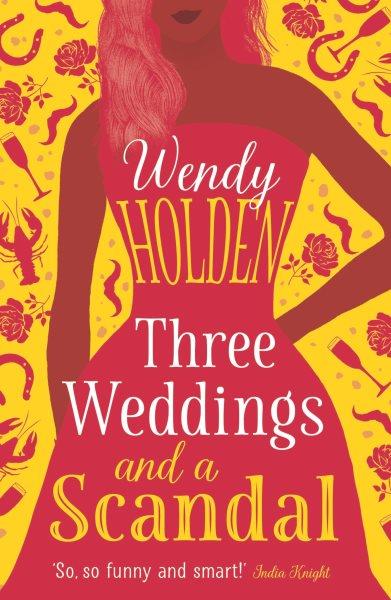 Three weddings and a scandal / Wendy Holden.