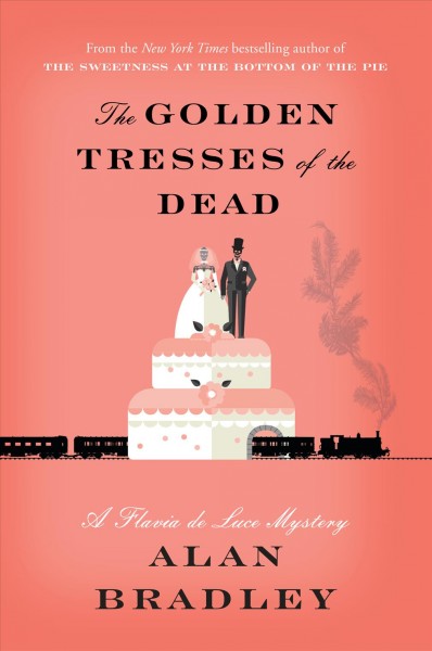 The golden tresses of the dead :  a Flavia de Luce mystery / Alan Bradley.