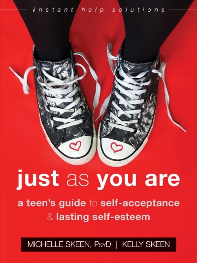 Just as you are : a teen's guide to self-acceptance and lasting self-esteem / Michelle Skeen and Kelly Skeen.