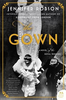 The gown : a novel of the royal wedding / Jennifer Robson.