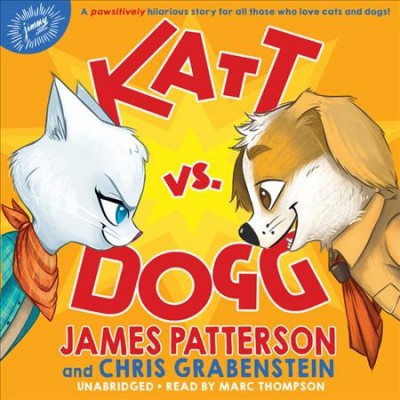Katt vs. Dogg  [sound recording] / James Patterson and Chris Grabenstein.