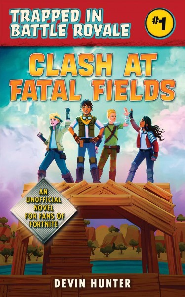 Clash at Fatal Fields : an unofficial Fortnite novel / Devin Hunter.