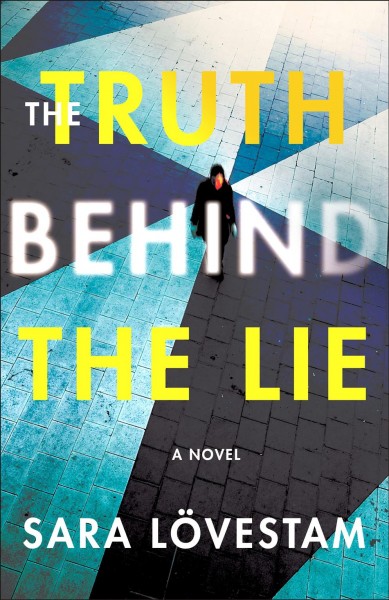 The truth behind the lie / Sara Lovestam ; translated by Laura A. Wildeburg.