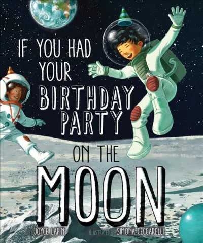 If you had your birthday party on the Moon / by Joyce Lapin ; illustrated by Simona Ceccarelli.