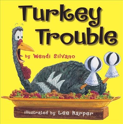 Turkey trouble / by Wendi Silvano ; illustrated by Lee Harper.