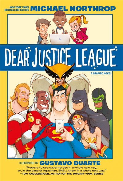 Dear Justice League / written by Michael Northrop ; illustrated by Gustavo Duarte ; colored by Marcelo Maiolo ; lettered by Wes Abbott.