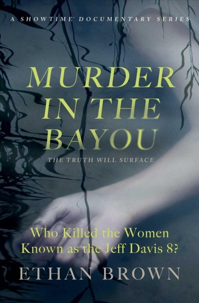 Murder in the Bayou : who killed the women known as the Jeff Davis 8? / Ethan Brown.