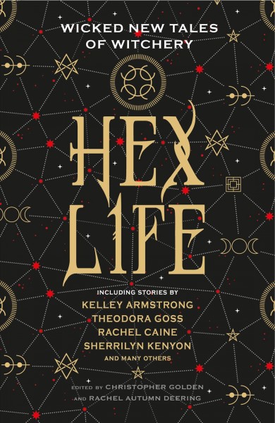Hex life : wicked new tales of witchery / edited by Christopher Golden and Rachel Autumn Deering.