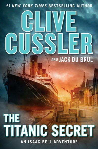 The Titanic secret : an Isaac Bell adventure / Clive Cussler and Jack du Brul.