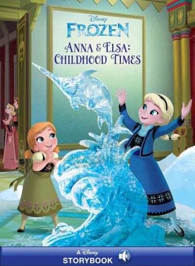 Anna & Elsa : childhood times / written by Victoria Saxon ; concept by Brittany Candau ; illustrated by the Disney Storybook Art Team.