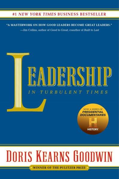 Leadership in turbulent times / Doris Kearns Goodwin.