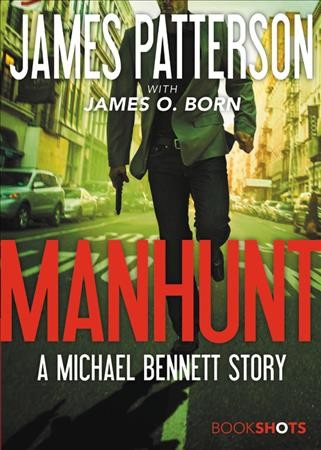 Manhunt : a Michael Bennett story / James Patterson with James O. Born.