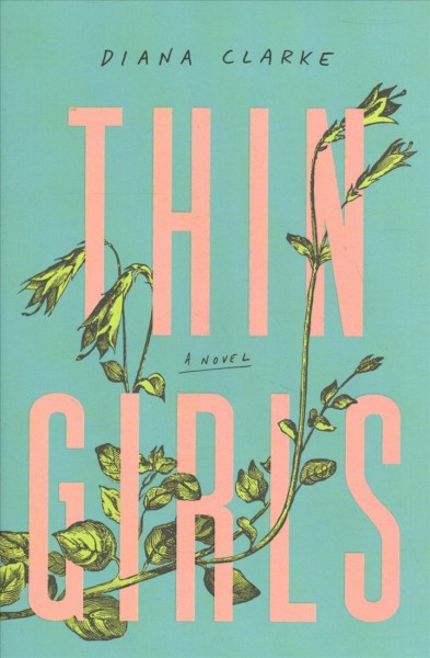 Thin girls : a novel / Diana Clarke.