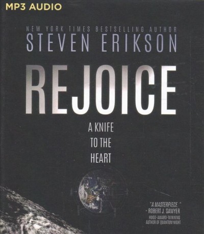 Rejoice, a knife to the heart a novel of first contact Steven Erikson