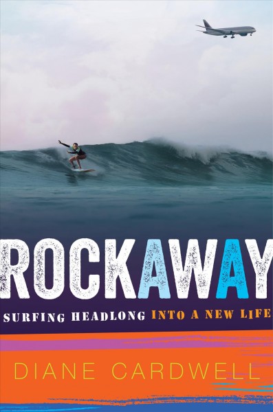Rockaway : surfing headlong into a new life / Diane Cardwell.