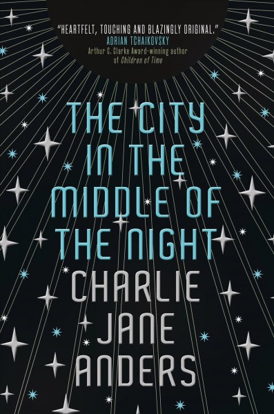 The city in the middle of the night / Charlie Jane Anders.