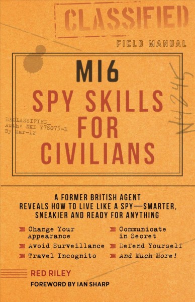 MI6 spy skills for civilians / Red Riley ; illustrations by Kyle Hilton ; [foreword by Ian Sharp].