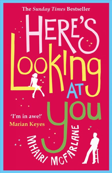 Here's looking at you / by Mhairi McFarlane.